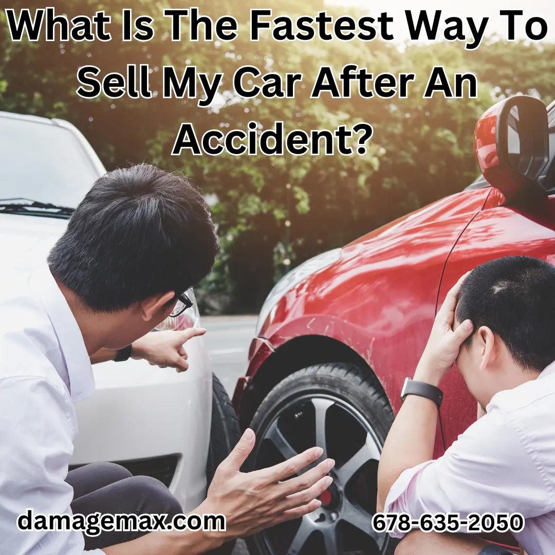 DamageMAX - What Is The Fastest Way To Sell My Car After An Accident? DamageMAX - What Is The Fastest Way To Sell My Car After An Accident?