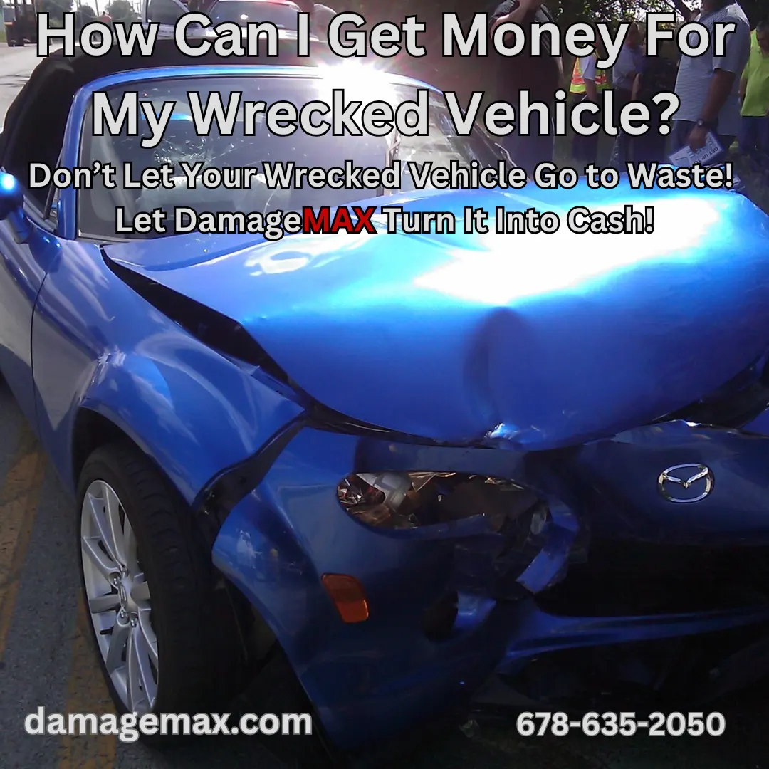 DamageMAX - How Can I Get Money For My Wrecked Vehicle? DamageMAX - How Can I Get Money For My Wrecked Vehicle?